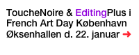ToucheNoire & EditingPlus i French Art Day København Øksenhallen d. 22. januar ➜